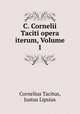 C. Cornelii Taciti opera iterum, Volume 1, Cornelius Tacitus, Justus Lipsius 