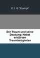 Der Traum und seine Deutung: Nebst erklarten Traumbeispielen, E. J. G. Stumpf 