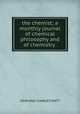 the chemist; a monthly journal of chemical philosophy and of chemistry ., John And Charles Watt 