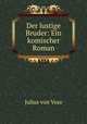 Der lustige Bruder: Ein komischer Roman, Julius von Voss 