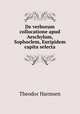 De verborum collocatione apud Aeschylum, Sophoclem, Euripidem capita selecta, Theodor Harmsen 