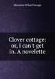 Clover cottage: or, I can