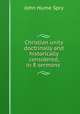 Christian unity doctrinally and historically considered, in 8 sermons ., John Hume Spry 