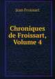 Chroniques de Froissart, Volume 4, Froissart Jean 