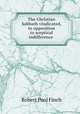 The Christian Sabbath vindicated, in opposition to sceptical indifference ., Robert Pool Finch 