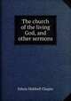 The church of the living God, and other sermons, E. H. Chapin 