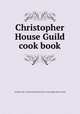 Christopher House Guild cook book, Evanston (Ill.). First Presbyterian Church. Christopher House Guild 