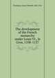 The development of the French monarchy under Louis VI., le Gros, 1108-1137, Thompson, James Westfall, 1869-1941 