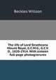 The life of Lord Strathcona & Mount Royal, G.C.M.G., G.C.V.O., 1820-1914. With sixteen full-page photogravures, Willson, Beckles 