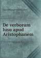 De verborum lusu apud Aristophanem, Carl Holzinger von Weidich 