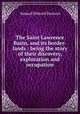 The Saint Lawrence Basin, and its border-lands : being the story of their discovery, exploration and occupation, Samuel Edward Dawson 