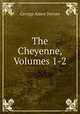 The Cheyenne, Volumes 1-2, Dorsey George Amos 