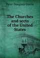 The Churches and sects of the United States, Peter Douglass Gorrie 