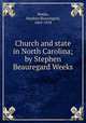 Church and state in North Carolina; by Stephen Beauregard Weeks., Weeks, Stephen Beauregard, 1865-1918 