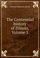 The Centennial history of Illinois, Volume 5, Clarence Walworth Alvord 