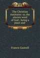 The Christian institutes: or, the sincere word of God ; being a plain and ., Francis Gastrell 