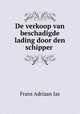De verkoop van beschadigde lading door den schipper ., Frans Adriaan Jas 