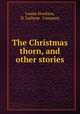 The Christmas thorn, and other stories, Louise Stockton, D. Lothrop & Company 