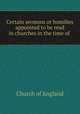 Certain sermons or homilies appointed to be read in churches in the time of ., Church of England 