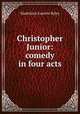 Christopher Junior: comedy in four acts, Madeleine Lucette Ryley 