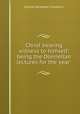 Christ bearing witness to himself: being the Donnellan lectures for the year ., George Alexander Chadwick 