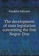 The development of state legislation concerning the free Negro: Diss., Franklin Johnson 