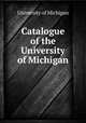 Catalogue of the University of Michigan, University of Michigan 
