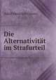 Die Alternativitat im Strafurteil., Adolf Heinrich Ostern 