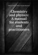 Chemistry and physics: A manual for students and practitioners, Walton Martin, William Hayden Rockwell 