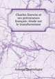 Charles Darwin et ses precurseurs francais: etude sur le transformisme, Armand Quatrefages 