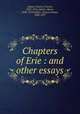 Chapters of Erie : and other essays, Adams, Charles Francis, 1835-1915,Adams, Henry, 1838-1918,Walker, Francis Amasa, 1840-1897 