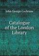 Catalogue of the London Library, John George Cochrane 