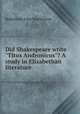 Did Shakespeare write "Titus Andronicus"? A study in Elizabethan literature, J. M. Robertson 