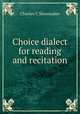 Choice dialect for reading and recitation, Charles C. Shoemaker 