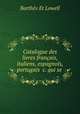 Catalogue des livres francais, italiens, espagnols, portugais &c. qui se ., Barthes Et Lowell 