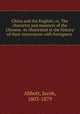 China and the English; or, The character and manners of the Chinese. As illustrated in the history of their intercourse with foreigners, Abbott, Jacob, 1803-1879 