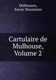 Cartulaire de Mulhouse, Volume 2, Xavier Mossmann Mulhausen 