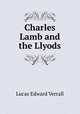 Charles Lamb and the Llyods, Lucas, E. V. (Edward Verrall), 1868-1938 