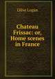 Chateau Frissac: or, Home scenes in France, Olive Logan 