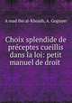 Choix splendide de preceptes cueillis dans la loi: petit manuel de droit ., A?mad ibn al-Khojah 