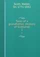 Tales of a grandfather. (History of Scotland). 2, Scott, Walter, Sir, 1771-1832 