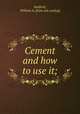 Cement and how to use it;, Radford, William A. [from old catalog] 