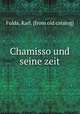 Chamisso und seine zeit, Fulda, Karl. [from old catalog] 