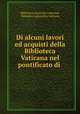 Di alcuni lavori ed acquisti della Biblioteca Vaticana nel pontificato di ., Biblioteca apostolica vaticana, Biblioteca apostolica vaticana 