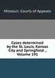 Cases determined by the St. Louis, Kansas City and Springfield ., Volume 191, Missouri. Courts of Appeals 