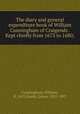 The diary and general expenditure book of William Cunningham of Craigends . Kept chiefly from 1673 to 1680;, Cunningham, William, fl. 1670,Dodds, James, 1831-1907 