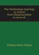 The Cheltenham mail bag; or, Letters from Gloucestershire in verse ed ., William Henry Halpin 
