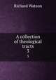A collection of theological tracts. 3, Watson, Richard 