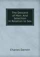 The Descent of Man: And Selection in Relation to Sex, Charles Darwin 