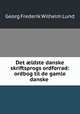 Det ?ldste danske skriftsprogs ordforrad: ordbog til de gamle danske ., Georg Frederik Wilhelm Lund 